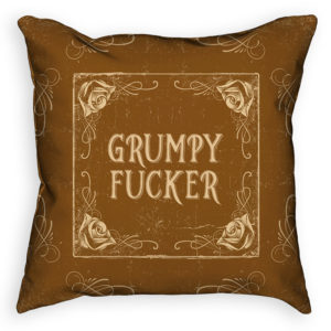 Front of tan colored "Grumpy Fucker" pillow from Insulting Pillows™