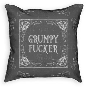Front of grey colored "Grumpy Fucker" pillow from Insulting Pillows™, a perfect birthday gift