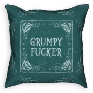 Front of teal colored "Grumpy Fucker" pillow from Insulting Pillows™