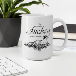 Fly Away Fucks We're Done Here – large designer mug from Insulting Gifts