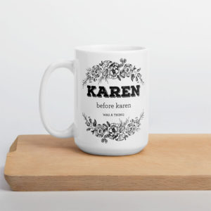 Karen Before Karen Was A Thing – large designer mug from Insulting Gifts