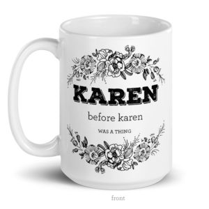 Karen Before Karen Was A Thing – large designer mug from Insulting Gifts