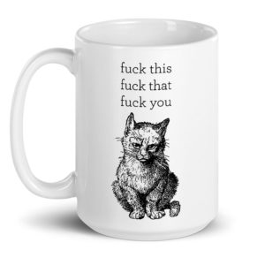 Fuck This, Fuck That, Fuck You – large designer mug from Insulting Gifts