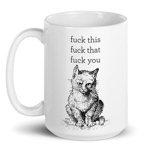 Fuck this, fuck that, fuck you – large designer mug from Insulting Gifts