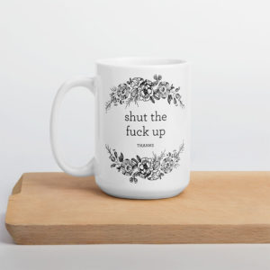 Shut The Fuck Up, Thanks – large designer mug from Insulting Gifts
