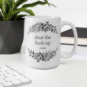 Shut The Fuck Up, Thanks – large designer mug from Insulting Gifts