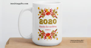 2020 Thanks For Nothing Asshole – large designer mug from Insulting Gifts