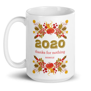 2020 Thanks For Nothing Asshole – large designer mug from Insulting Gifts