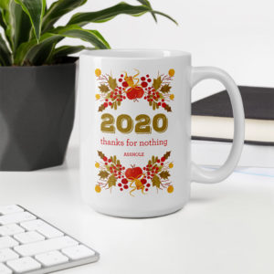 2020 Thanks For Nothing Asshole – large designer mug from Insulting Gifts