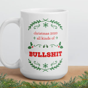 Christmas 2020 All Kinds Of Bullshit – large designer mug from Insulting Gifts