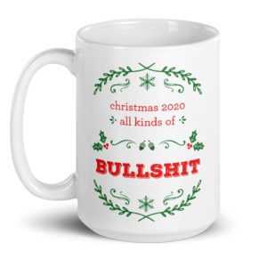 Christmas 2020 All Kinds Of Bullshit – large designer mug from Insulting Gifts
