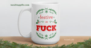 Festive As Fuck – large designer mug from Insulting Gifts