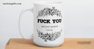 Fuck You And Your General Twattery – large designer mug from Insulting Gifts