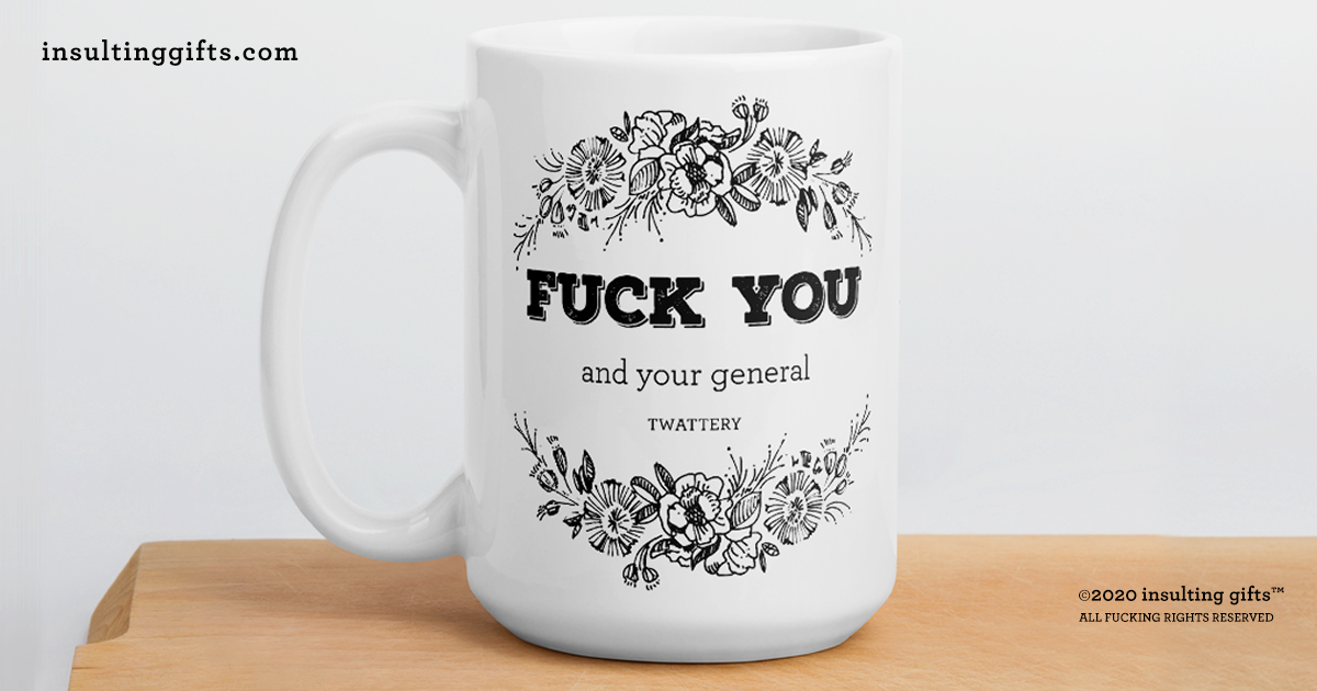 https://insultinggifts.com/wp-content/uploads/2020/10/Insulting-Gifts-MUG-15oz-fuck-you-and-your-general-twattery-01_mockup_Cutting-board_Environment_15oz-facebook.jpg