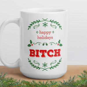 Happy Holidays Bitch – large designer mug from Insulting Gifts