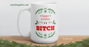 Happy Holidays Bitch – large designer mug from Insulting Gifts