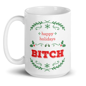Happy Holidays Bitch – large designer mug from Insulting Gifts