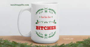 Ho Ho Ho Bitches – large designer mug from Insulting Gifts