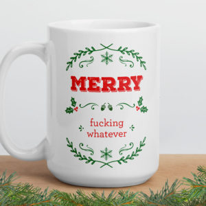 Merry Fucking Whatever – large designer mug from Insulting Gifts