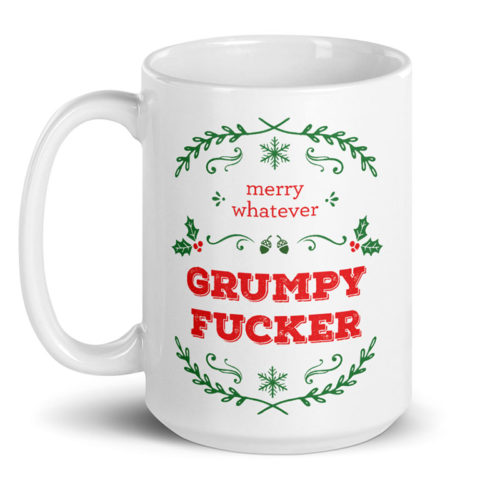 Merry Whatever Grumpy Fucker – large designer mug from Insulting Gifts