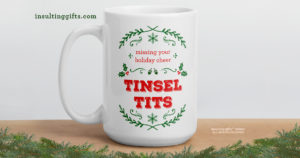 Missing Your Holiday Cheer Tinsel Tits – large designer mug from Insulting Gifts