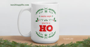 Santa Says You're A Ho – large designer mug from Insulting Gifts
