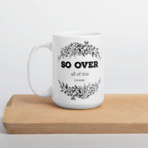 So Over All Of This Fuckery – large designer mug from Insulting Gifts
