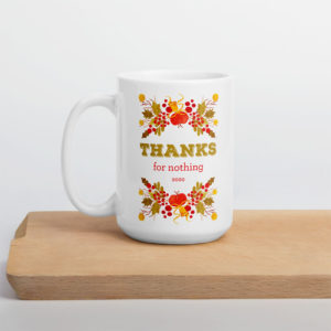 Thanks For Nothing 2020 – large designer mug from Insulting Gifts