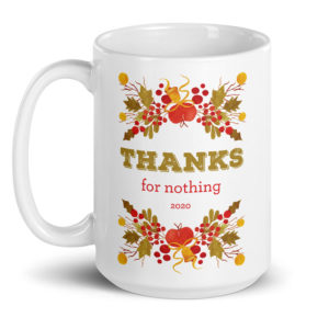 Thanks For Nothing 2020 – large designer mug from Insulting Gifts