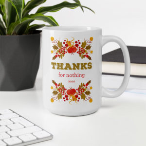 Thanks For Nothing 2020 – large designer mug from Insulting Gifts