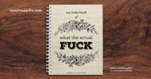 My Little Book of What The Actual Fuck – Spiral Notebook from Insulting Gifts