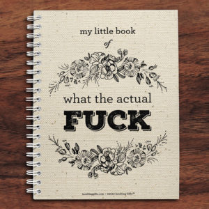My Little Book of What The Actual Fuck – Spiral Notebook from Insulting Gifts