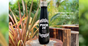 Fuck It, All Of It, Entirely – 16oz designer water bottle from Insulting Gifts