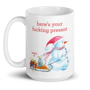 Here's Your Fucking Present – large designer mug from Insulting Gifts