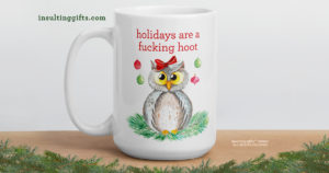 Holidays Are A Fucking Hoot – large designer mug from Insulting Gifts
