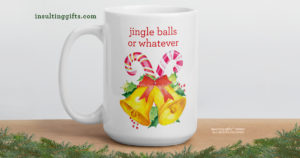 Jingle Balls Or Whatever – large designer mug from Insulting Gifts