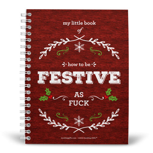My Little Book Of How To Be Festive As Fuck – Spiral Notebook from Insulting Gifts