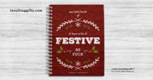 My Little Book Of How To Be Festive As Fuck – Spiral Notebook from Insulting Gifts