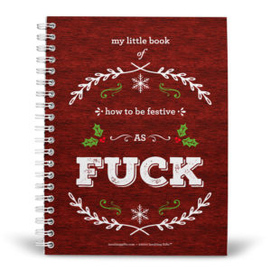 My Little Book Of How To Be Festive As Fuck – Spiral Notebook from Insulting Gifts