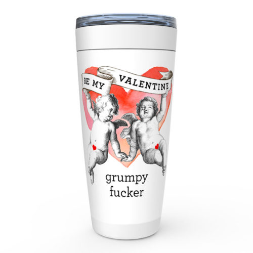 Be My Valentine Grumpy Fucker – 20oz designer travel mug from Insulting Gifts