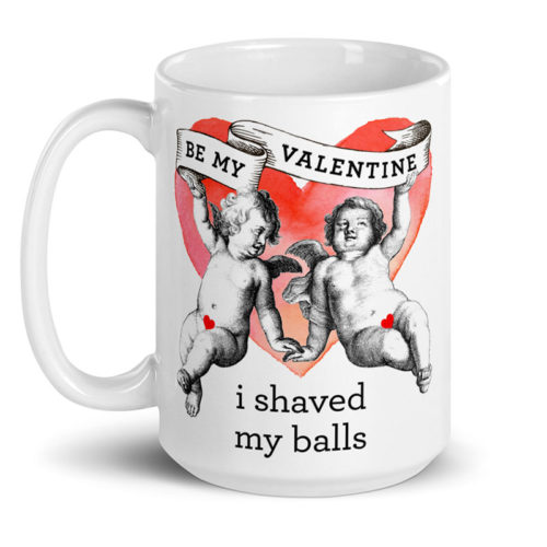 Be My Valentine I Shaved My Balls – large designer mug from Insulting Gifts