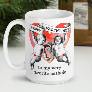 Happy Valentines To My Very Favorite Asshole – large designer mug from Insulting Gifts