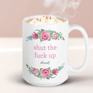 Shut The Fuck Up, Thanks – large designer mug from Insulting Gifts