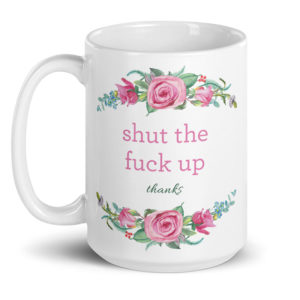 Shut The Fuck Up, Thanks – large designer mug from Insulting Gifts
