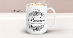 My Big Cup of Murderous Menopausal Thoughts – large designer mug from Insulting Gifts