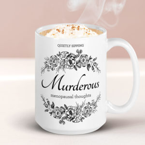 Quietly Sipping Murderous Menopausal Thoughts – large designer mug from Insulting Gifts